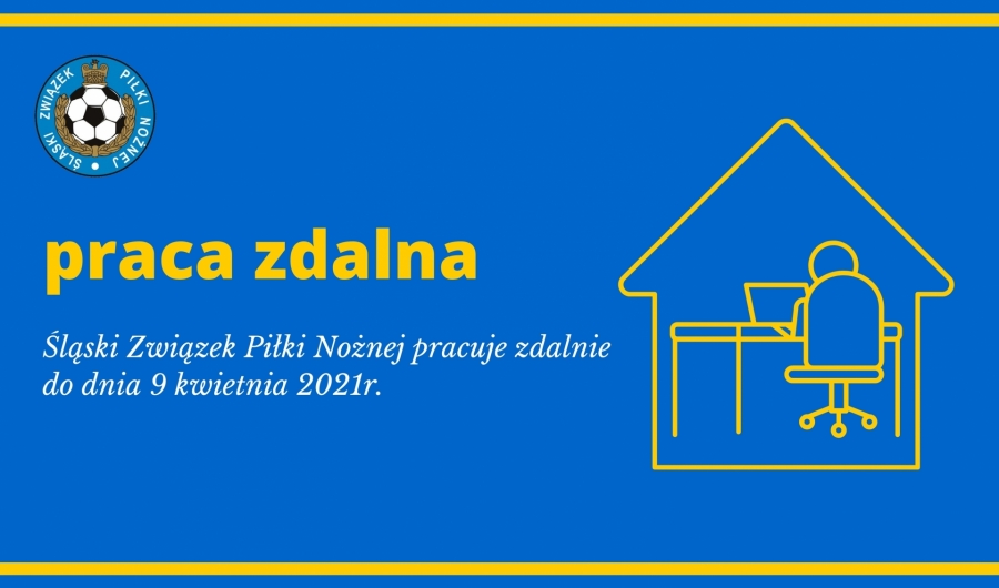 UWAGA! OD 29 MARCA DO 9 KWIETNIA ŚLĄSKI ZWIĄZEK PIŁKI NOŻNEJ BĘDZIE PRACOWAŁ ZDALNIE